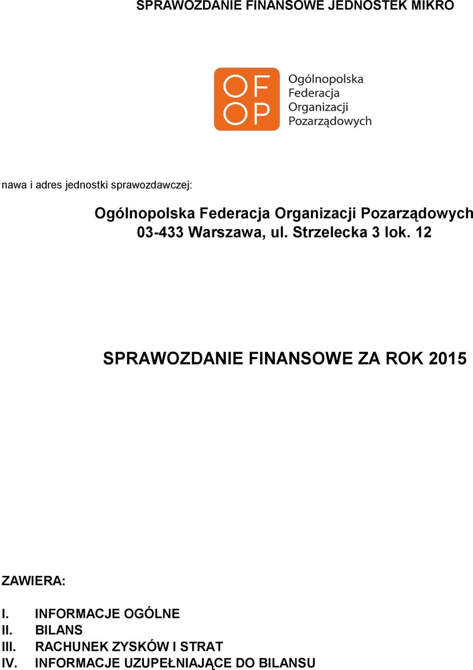 Strzelecka 3 lok. 12 SPRAWOZDANIE FINANSOWE ZA ROK 2015 ZAWIERA: I.