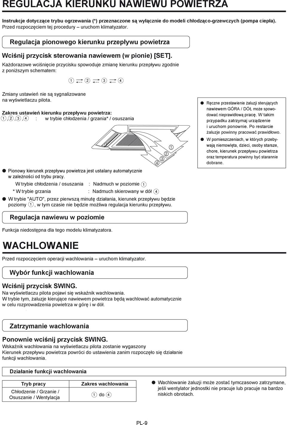 Każdorazowe wciśnięcie przycisku spowoduje zmianę kierunku przepływu zgodnie z poniższym schematem: 1 2 3 4 Zmiany ustawień nie są sygnalizowane na wyświetlaczu pilota.