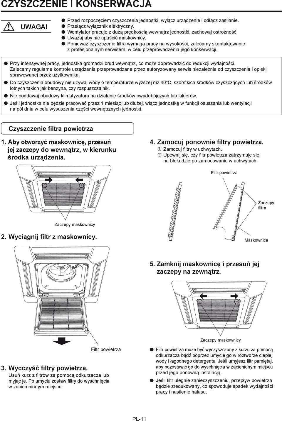 Ponieważ czyszczenie filtra wymaga pracy na wysokości, zalecamy skontaktowanie z profesjonalnym serwisem, w celu przeprowadzenia jego konserwacji.