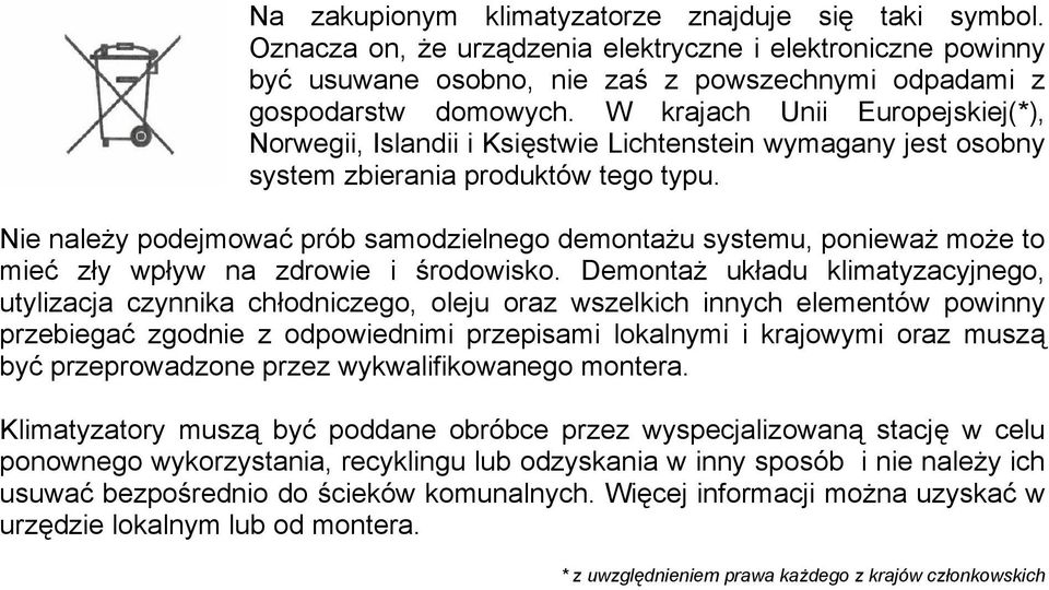 Nie należy podejmować prób samodzielnego demontażu systemu, ponieważ może to mieć zły wpływ na zdrowie i środowisko.