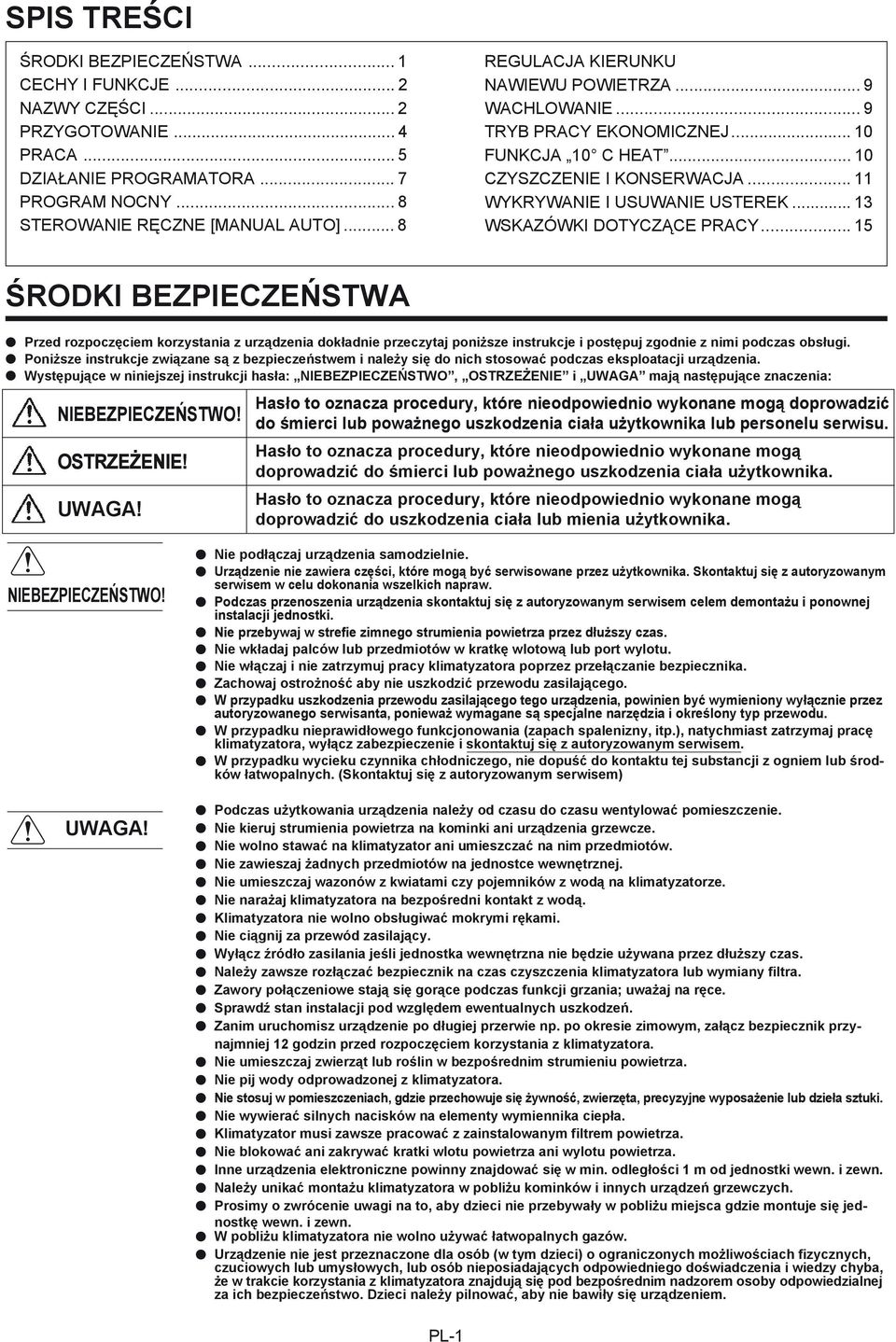 .. 13 WSKAZÓWKI DOTYCZĄCE PRACY... 15 ŚRODKI BEZPIECZEŃSTWA Przed rozpoczęciem korzystania z urządzenia dokładnie przeczytaj poniższe instrukcje i postępuj zgodnie z nimi podczas obsługi.