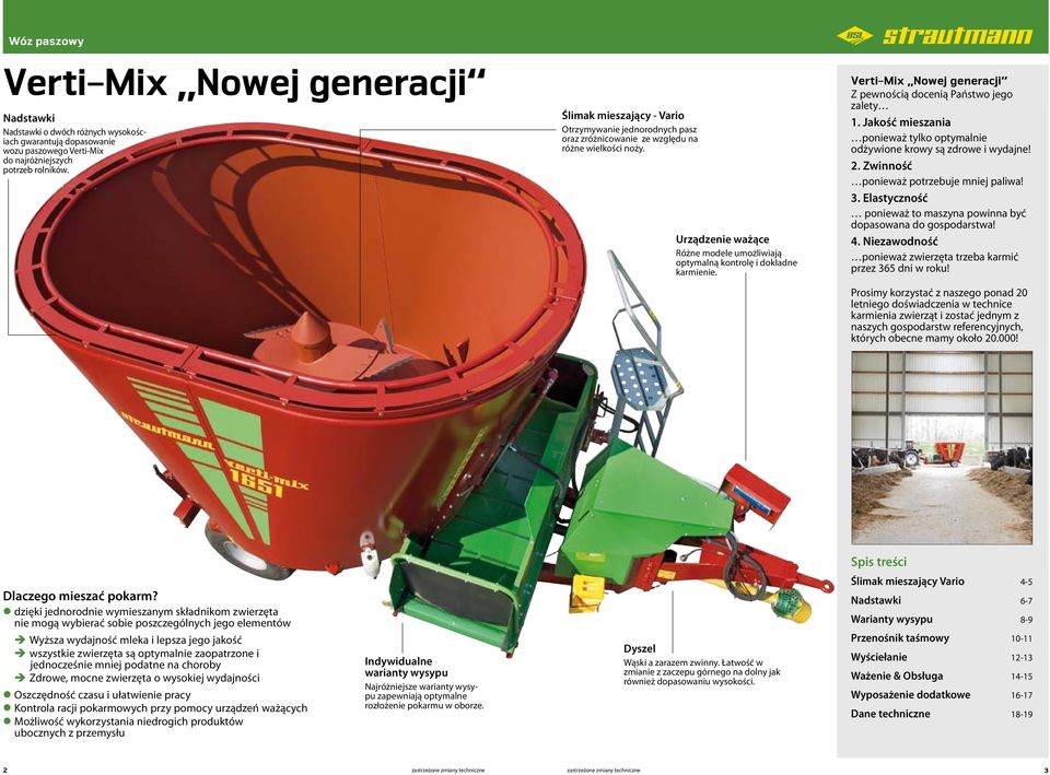 Verti-Mix Nowej generacji Z pewnością docenią Państwo jego zalety 1. Jakość mieszania ponieważ tylko optymalnie odżywione krowy są zdrowe i wydajne! 2. Zwinność ponieważ potrzebuje mniej paliwa! 3.