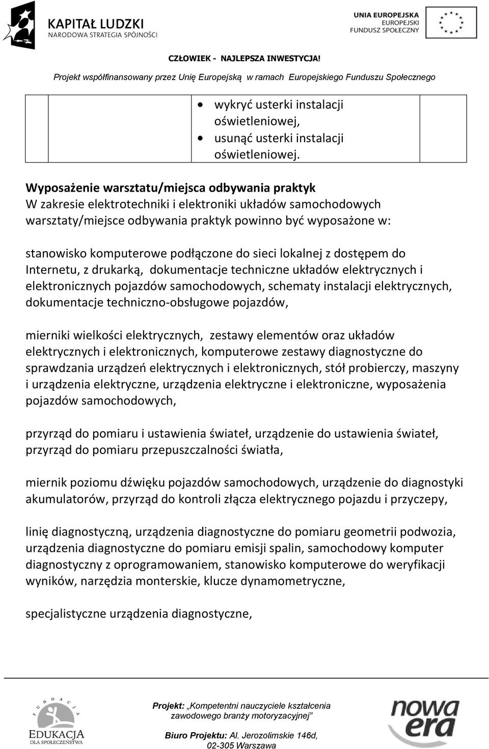 podłączone do sieci lokalnej z dostępem do Internetu, z drukarką, dokumentacje techniczne układów elektrycznych i elektronicznych pojazdów samochodowych, schematy instalacji elektrycznych,