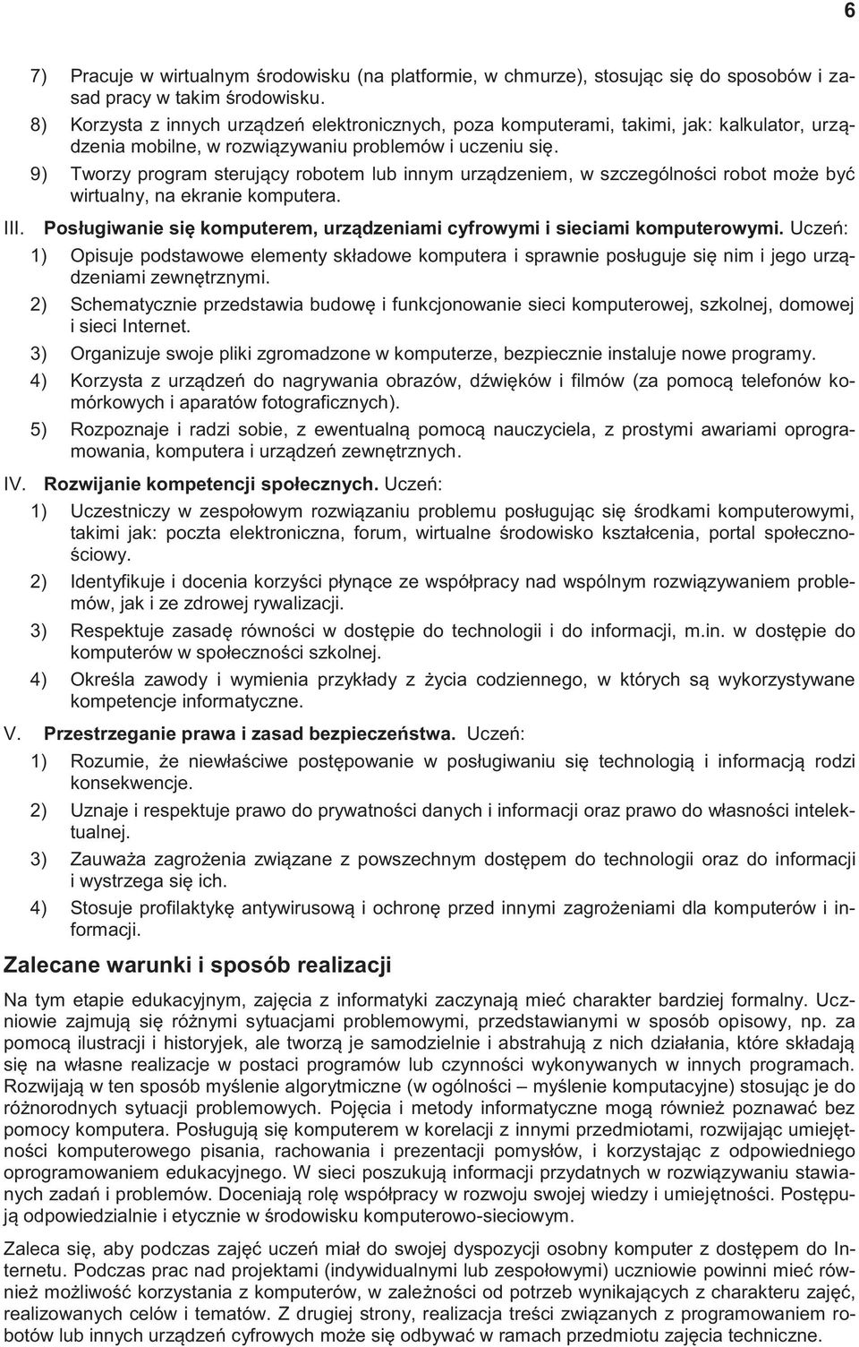 9) Tworzy program sterujący robotem lub innym urządzeniem, w szczególności robot może być wirtualny, na ekranie komputera. III.