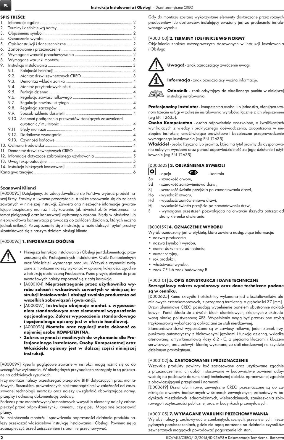 Kolejność instalacji... 3 9.2. Montaż drzwi zewnętrznych CREO... 3 9.3. Demontaż wkładki zamka... 4 9.4. Montaż przykładowych okuć... 4 9.5. Funkcja dzienna... 4 9.6. Regulacja zawiasu rolkowego... 4 9.7.