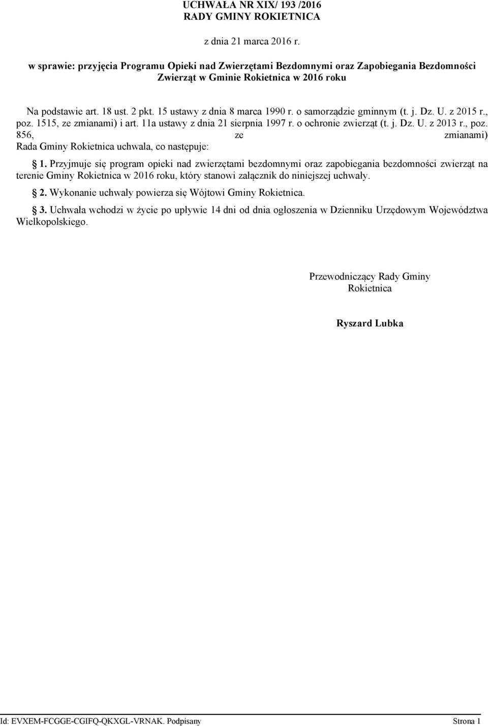 o samorządzie gminnym (t. j. Dz. U. z 2015 r., poz. 1515, ze zmianami) i art. 11a ustawy z dnia 21 sierpnia 1997 r. o ochronie zwierząt (t. j. Dz. U. z 2013 r., poz. 856, ze zmianami) Rada Gminy Rokietnica uchwala, co następuje: 1.