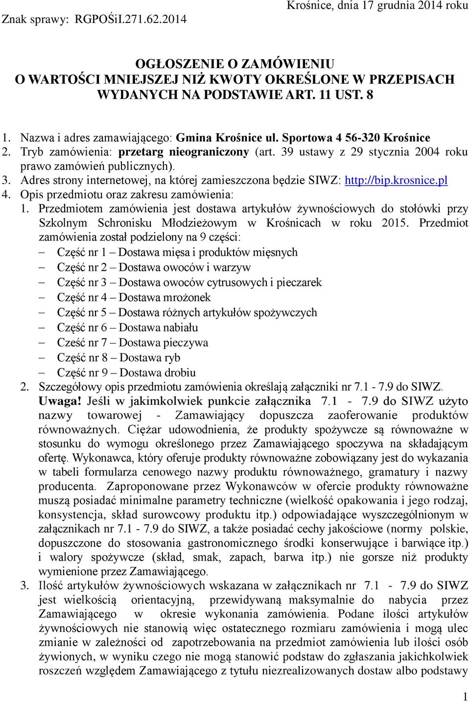 ustawy z 29 stycznia 2004 roku prawo zamówień publicznych). 3. Adres strony internetowej, na której zamieszczona będzie SIWZ: http://bip.krosnice.pl 4. Opis przedmiotu oraz zakresu zamówienia: 1.