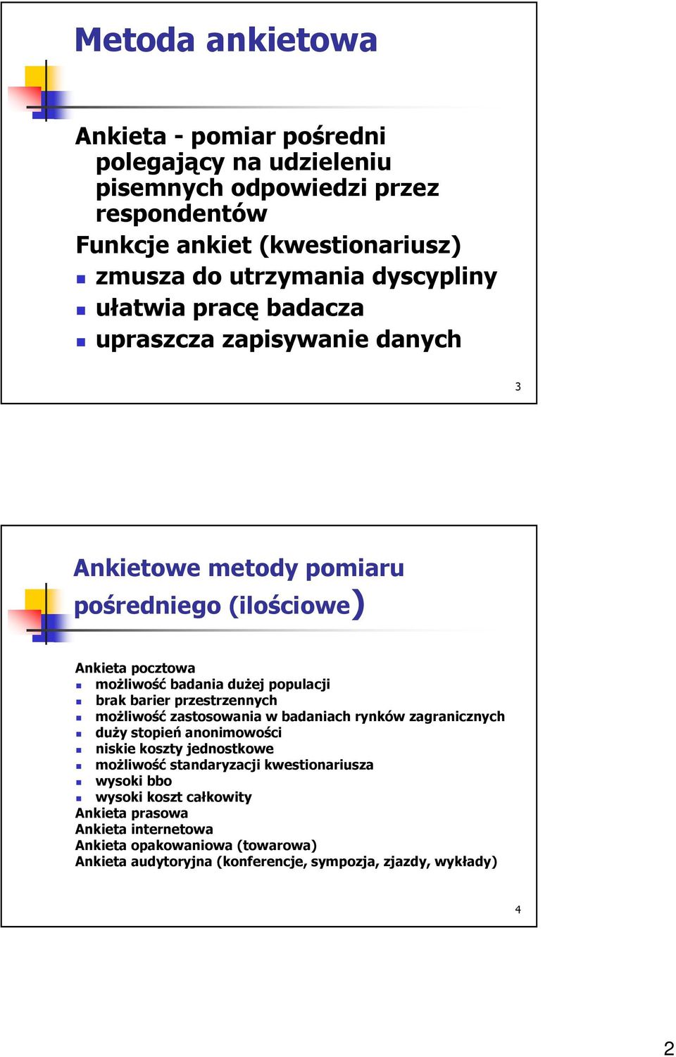 brak barier przestrzennych moŝliwość zastosowania w badaniach rynków zagranicznych duŝy stopień anonimowości niskie koszty jednostkowe moŝliwość standaryzacji