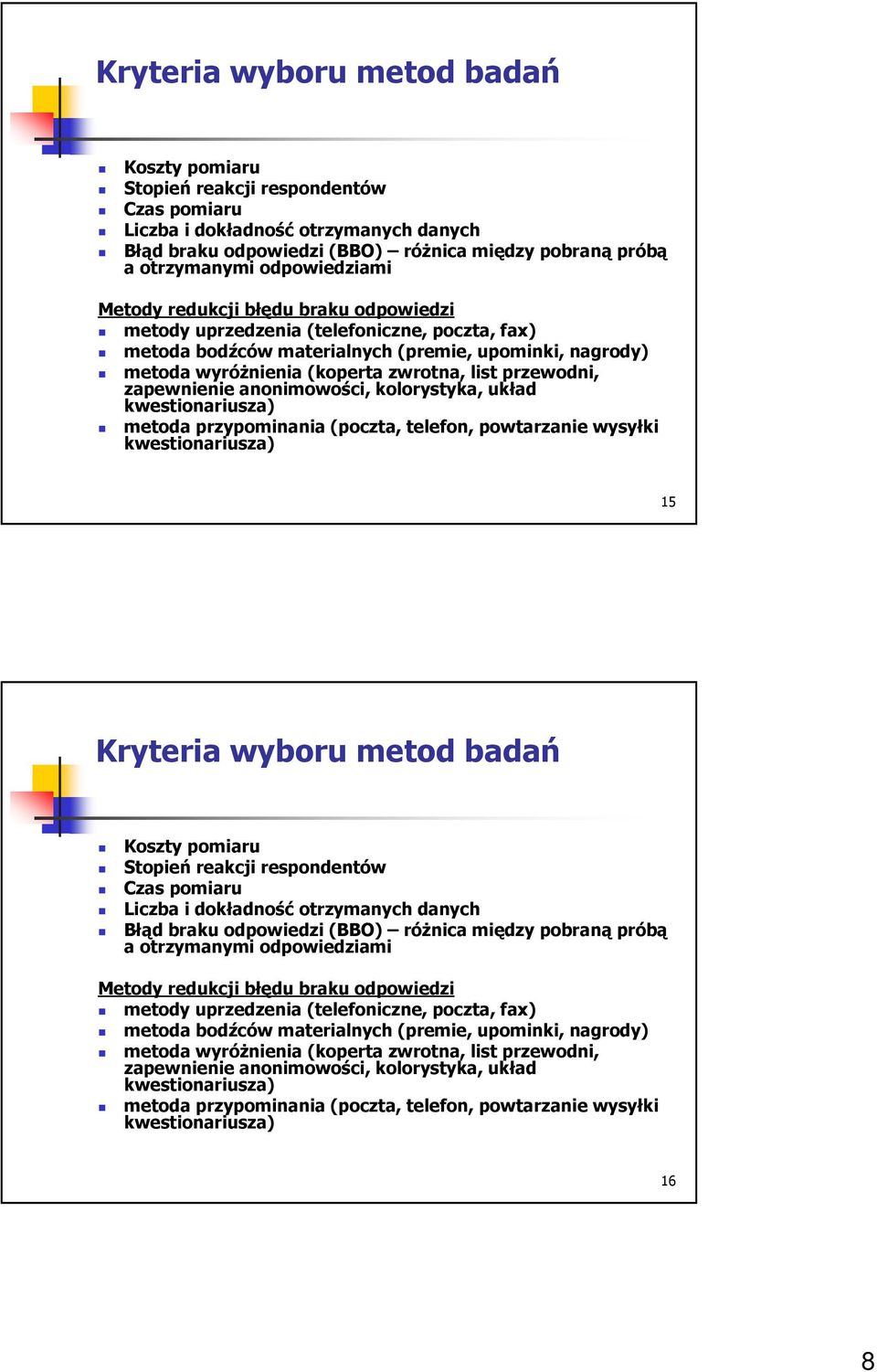 przewodni, zapewnienie anonimowości, kolorystyka, układ kwestionariusza) metoda przypominania (poczta, telefon, powtarzanie wysyłki kwestionariusza) 15   przewodni, zapewnienie anonimowości,