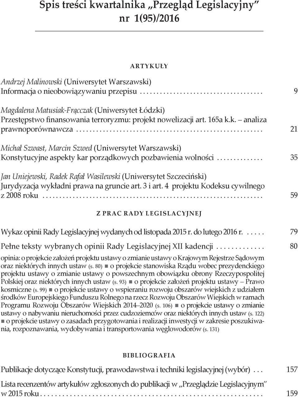 ....................................................... 21 Michał Szwast, Marcin Szwed (Uniwersytet Warszawski) Konstytucyjne aspekty kar porządkowych pozbawienia wolności.