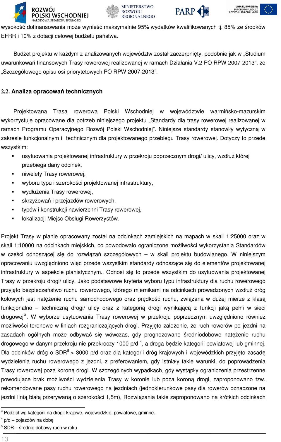 2 PO RPW 2007-2013, ze Szczegółowego opisu osi priorytetowych PO RPW 2007-2013. 2.2. Analiza opracowań technicznych Projektowana Trasa rowerowa Polski Wschodniej w województwie warmińsko-mazurskim