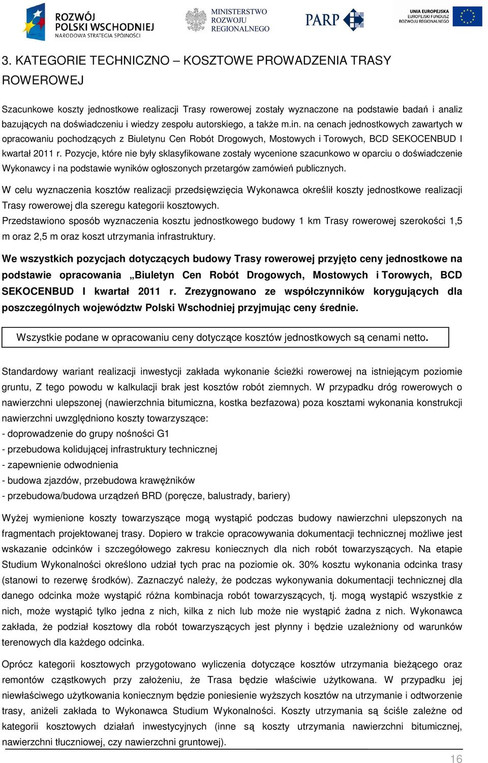 Pozycje, które nie były sklasyfikowane zostały wycenione szacunkowo w oparciu o doświadczenie Wykonawcy i na podstawie wyników ogłoszonych przetargów zamówień publicznych.