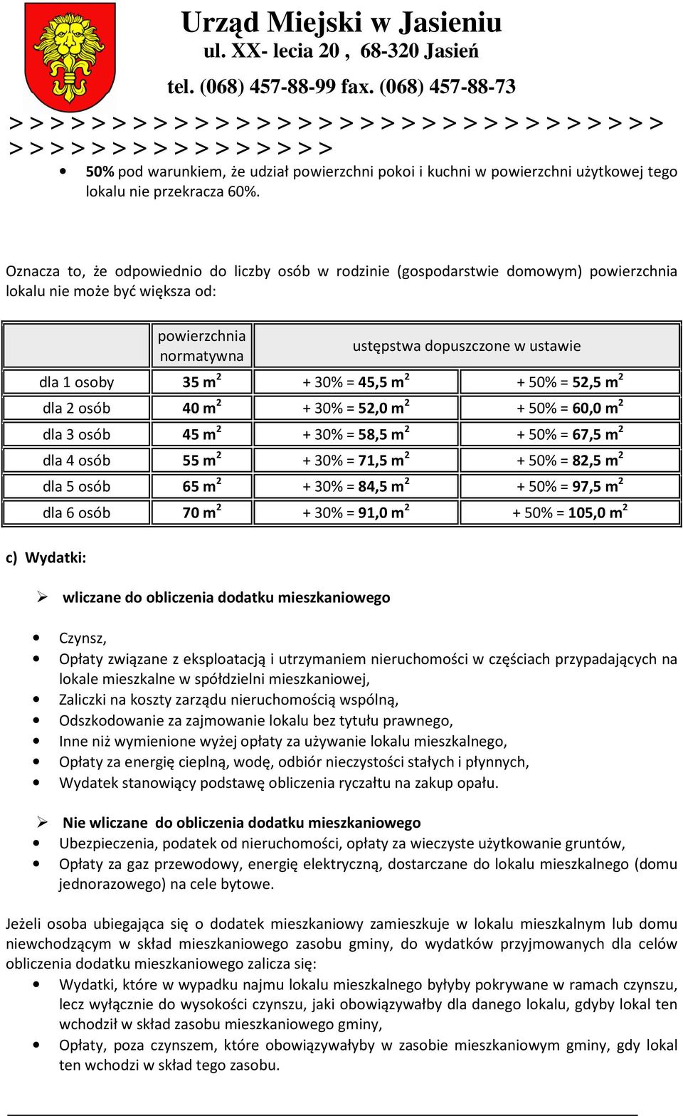 30% = 45,5 m 2 + 50% = 52,5 m 2 dla 2 osób 40 m 2 + 30% = 52,0 m 2 + 50% = 60,0 m 2 dla 3 osób 45 m 2 + 30% = 58,5 m 2 + 50% = 67,5 m 2 dla 4 osób 55 m 2 + 30% = 71,5 m 2 + 50% = 82,5 m 2 dla 5 osób