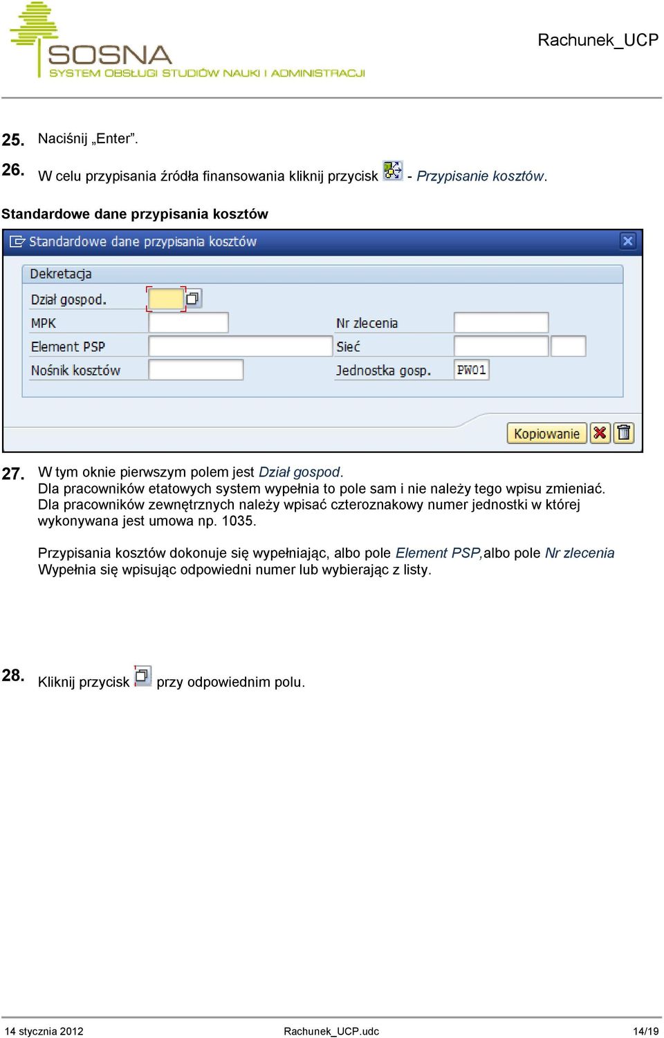 Dla pracowników zewnętrznych należy wpisać czteroznakowy numer jednostki w której wykonywana jest umowa np. 1035.