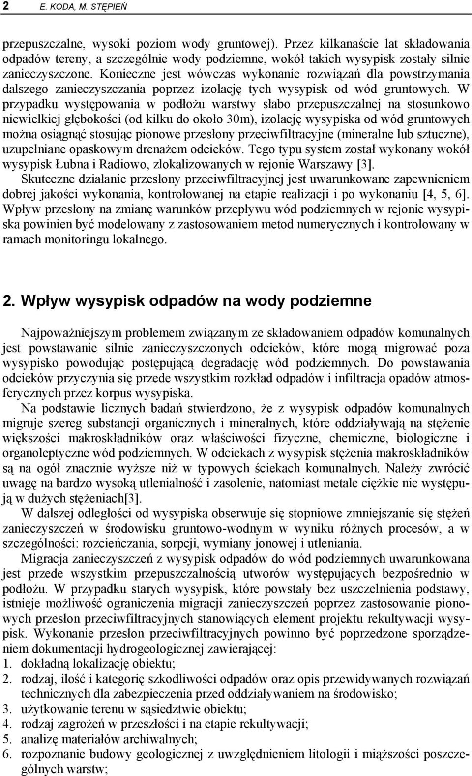 Konieczne jest wówczas wykonanie rozwiązań dla powstrzymania dalszego zanieczyszczania poprzez izolację tych wysypisk od wód gruntowych.