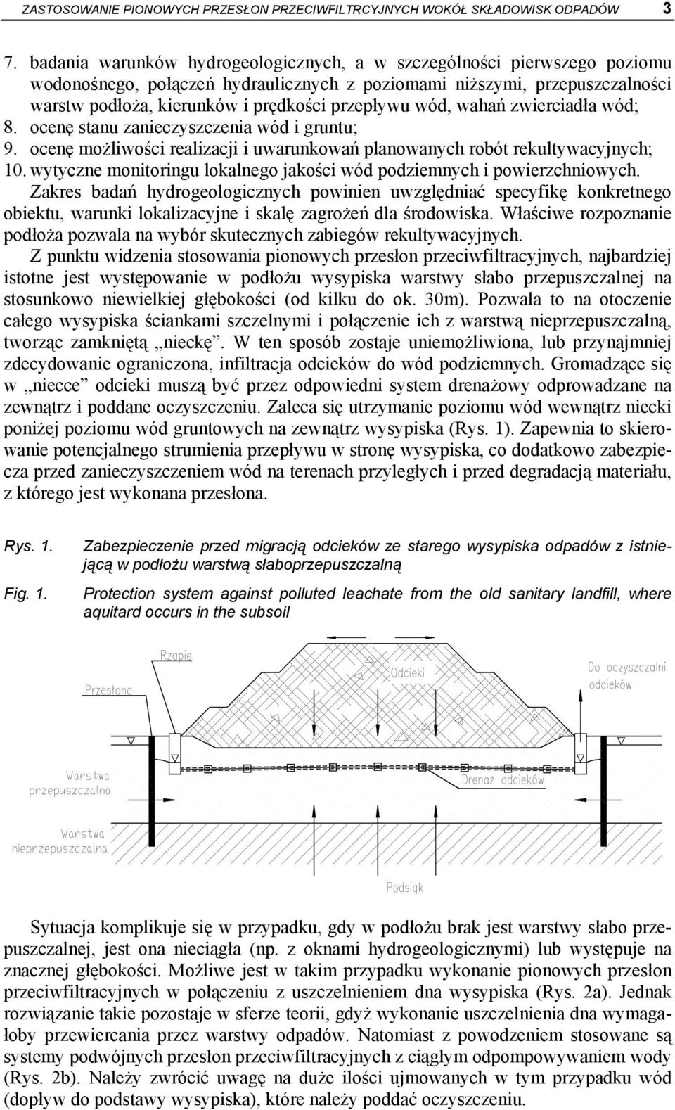 wód, wahań zwierciadła wód; 8. ocenę stanu zanieczyszczenia wód i gruntu; 9. ocenę możliwości realizacji i uwarunkowań planowanych robót rekultywacyjnych; 10.