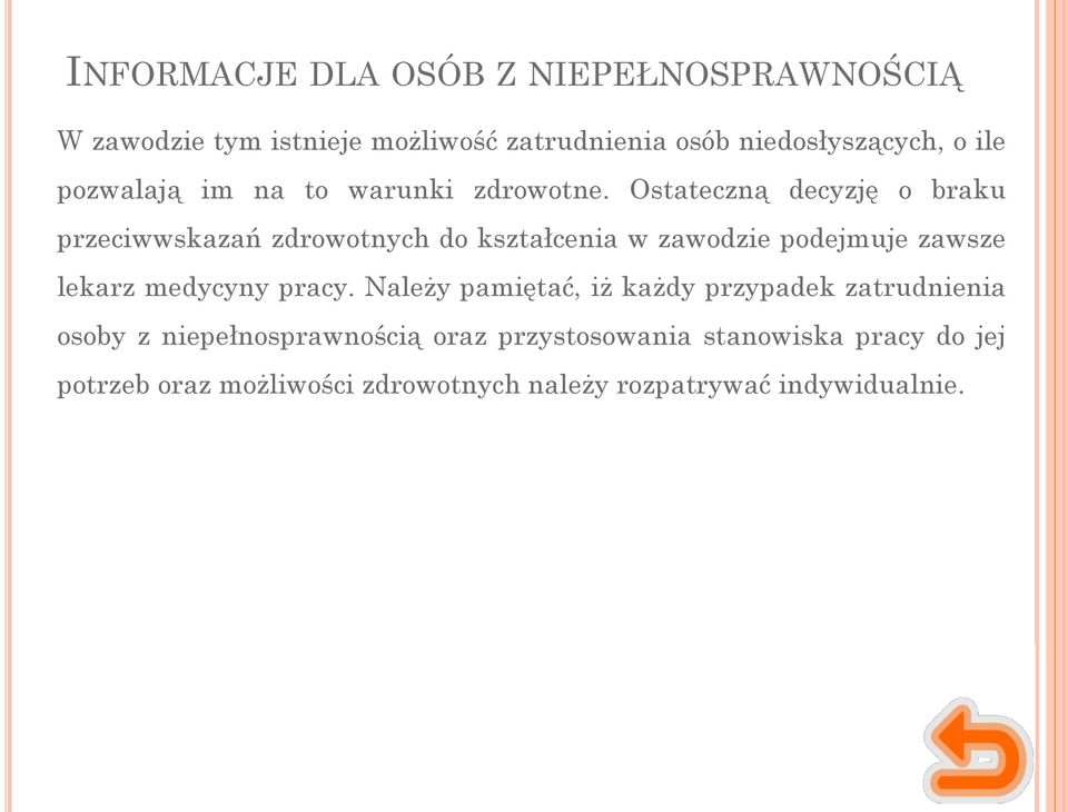 Ostateczną decyzję o braku przeciwwskazań zdrowotnych do kształcenia w zawodzie podejmuje zawsze lekarz medycyny