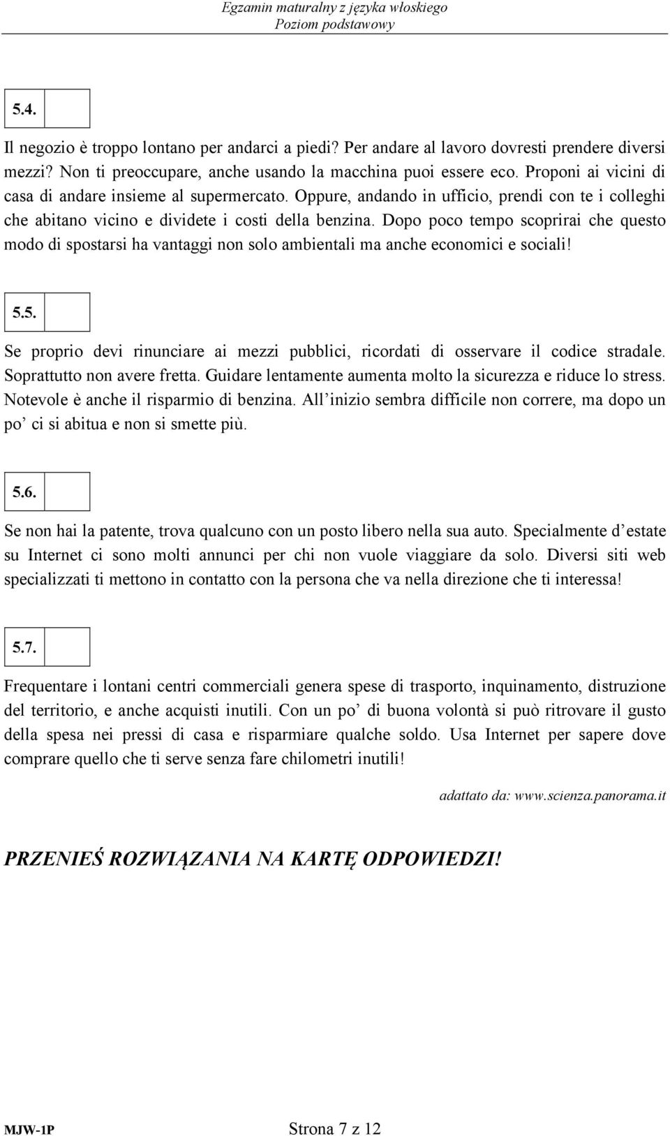 Dopo poco tempo scoprirai che questo modo di spostarsi ha vantaggi non solo ambientali ma anche economici e sociali! 5.