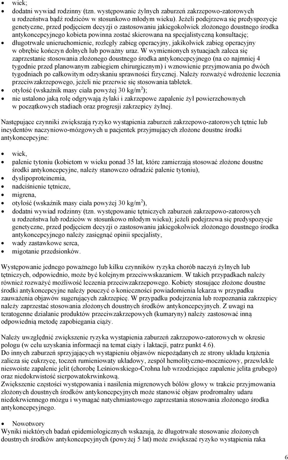 konsultację; długotrwałe unieruchomienie, rozległy zabieg operacyjny, jakikolwiek zabieg operacyjny w obrębie kończyn dolnych lub poważny uraz.