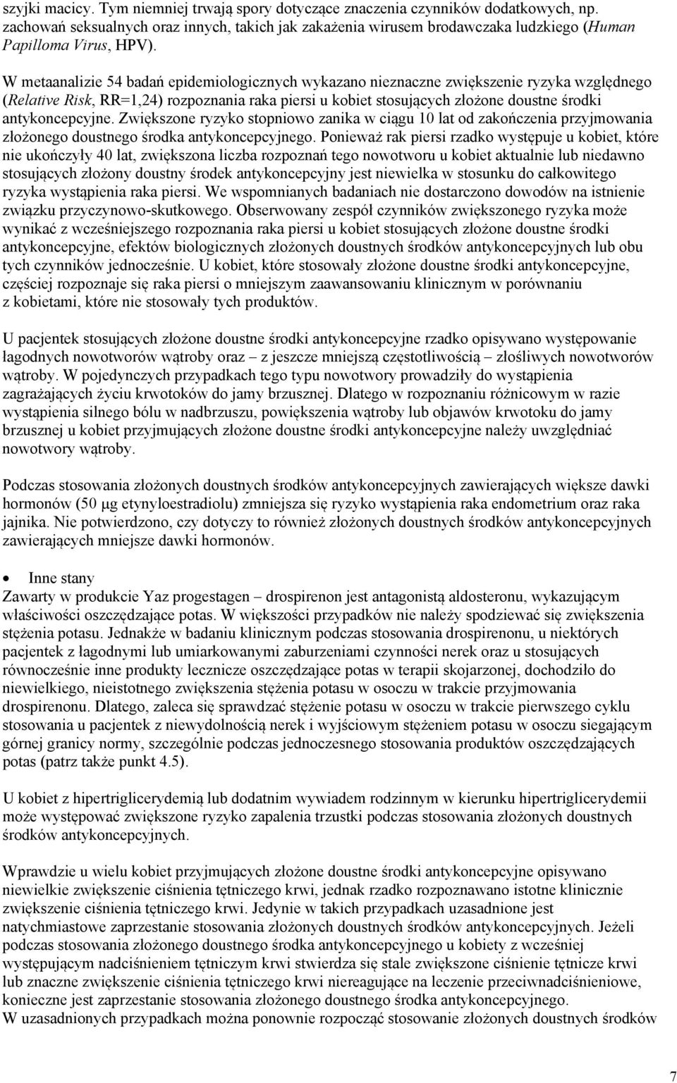 W metaanalizie 54 badań epidemiologicznych wykazano nieznaczne zwiększenie ryzyka względnego (Relative Risk, RR=1,24) rozpoznania raka piersi u kobiet stosujących złożone doustne środki