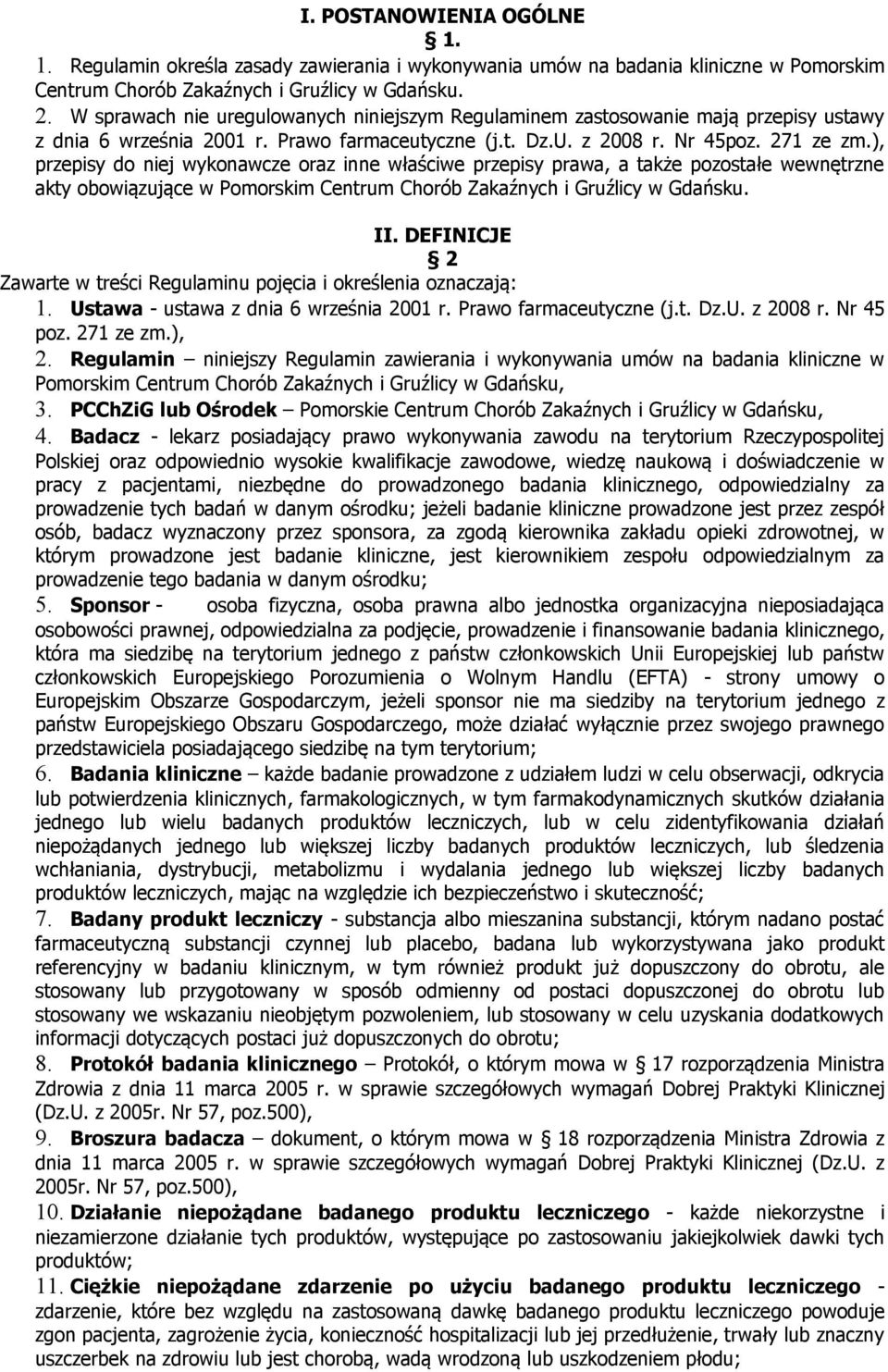 ), przepisy do niej wykonawcze oraz inne właściwe przepisy prawa, a także pozostałe wewnętrzne akty obowiązujące w Pomorskim Centrum Chorób Zakaźnych i Gruźlicy w Gdańsku. II.