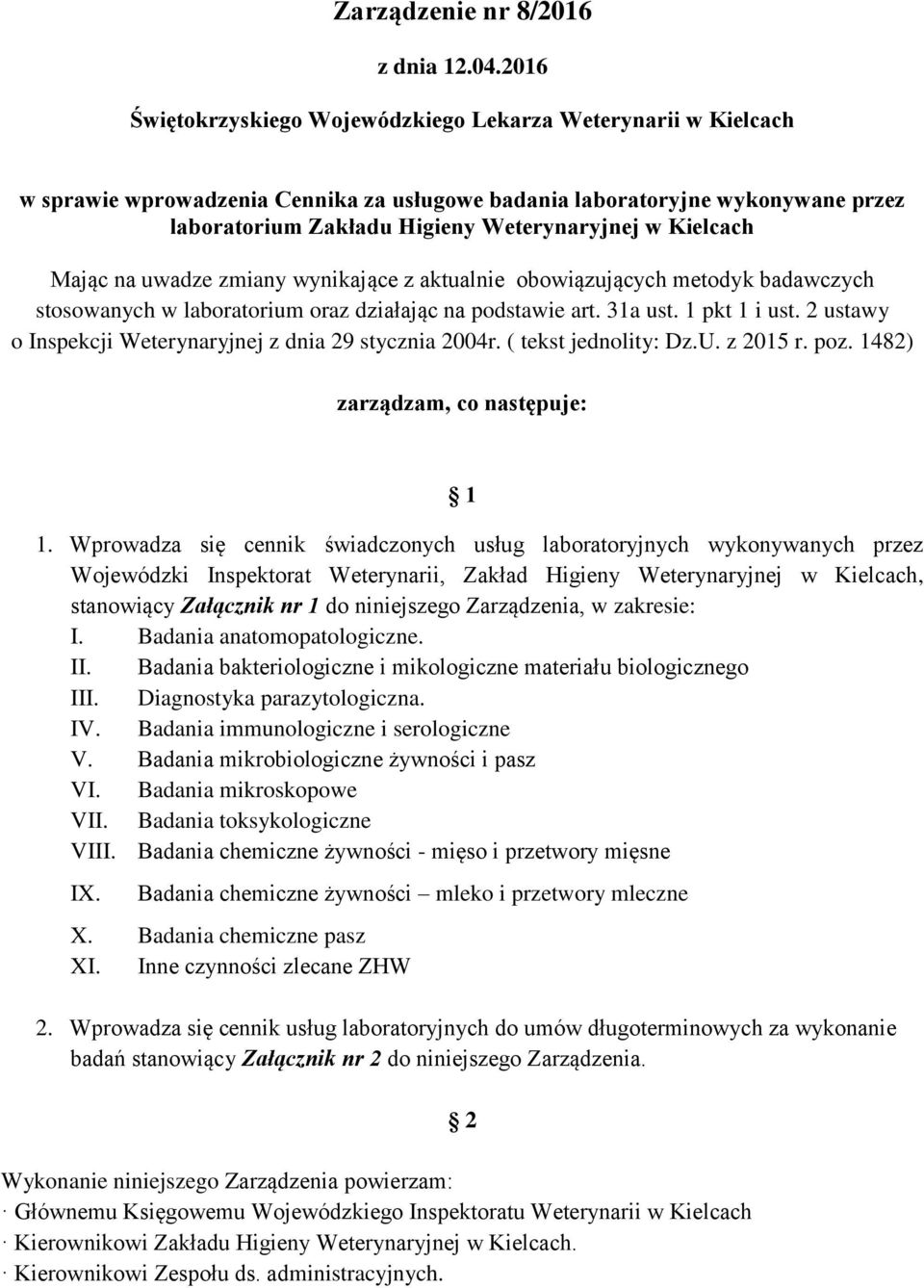 Kielcach Mając na uwadze zmiany wynikające z aktualnie obowiązujących metodyk badawczych stosowanych w laboratorium oraz działając na podstawie art. 31a ust. 1 pkt 1 i ust.