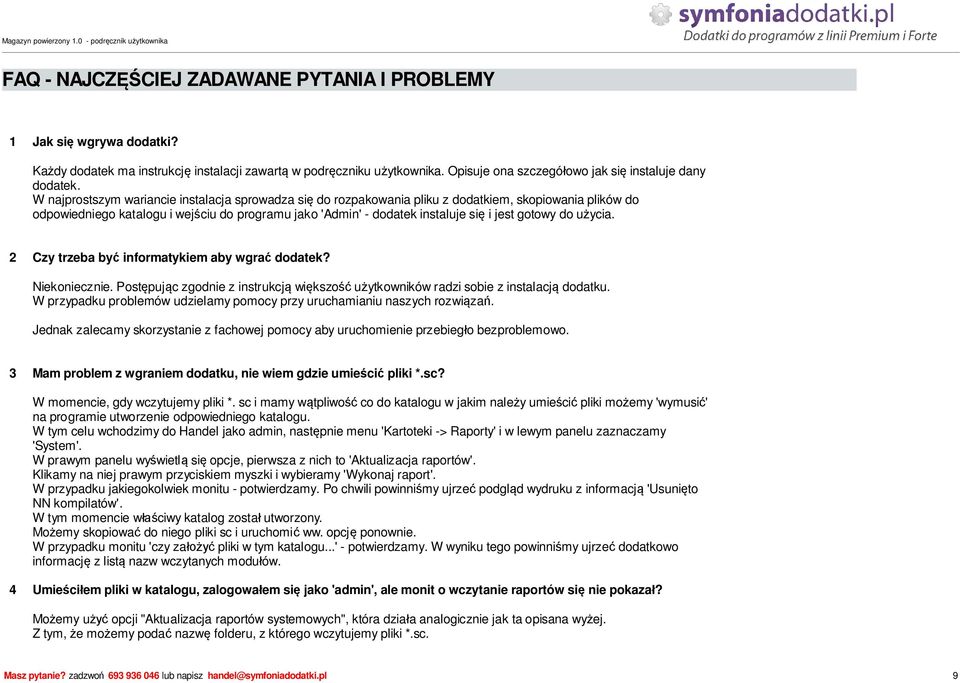 gotowy do u ycia. 2 Czy trzeba by informatykiem aby wgra dodatek? Niekoniecznie. Post puj c zgodnie z instrukcj wi kszo u ytkowników radzi sobie z instalacj dodatku.