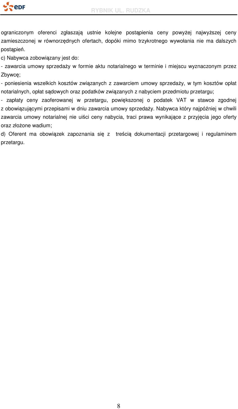 sprzedaży, w tym kosztów opłat notarialnych, opłat sądowych oraz podatków związanych z nabyciem przedmiotu przetargu; - zapłaty ceny zaoferowanej w przetargu, powiększonej o podatek VAT w stawce