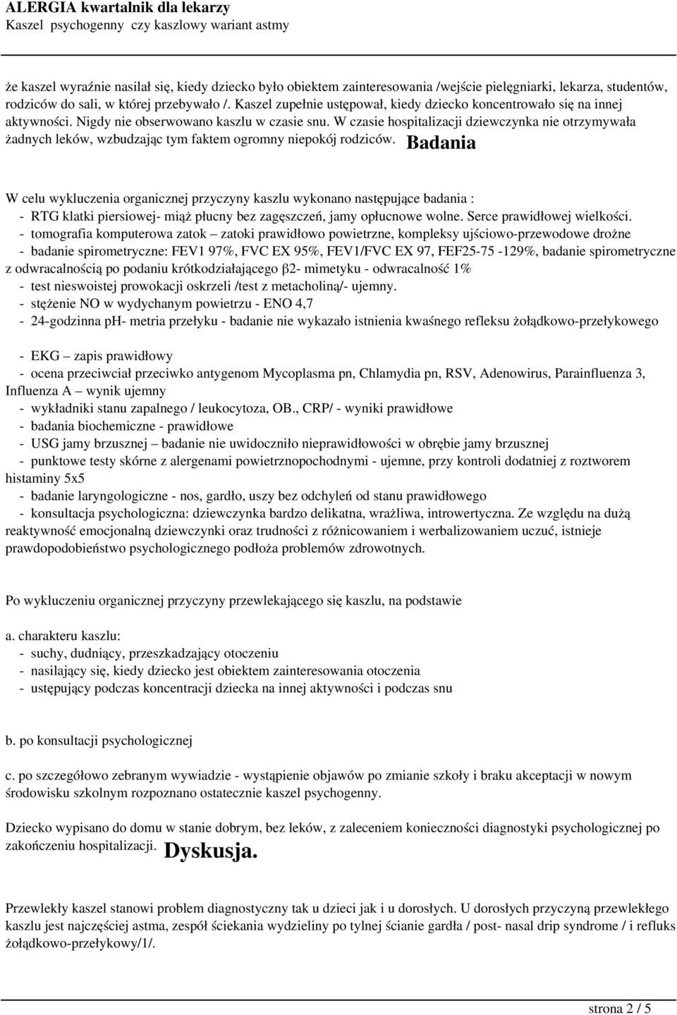 W czasie hospitalizacji dziewczynka nie otrzymywała żadnych leków, wzbudzając tym faktem ogromny niepokój rodziców.