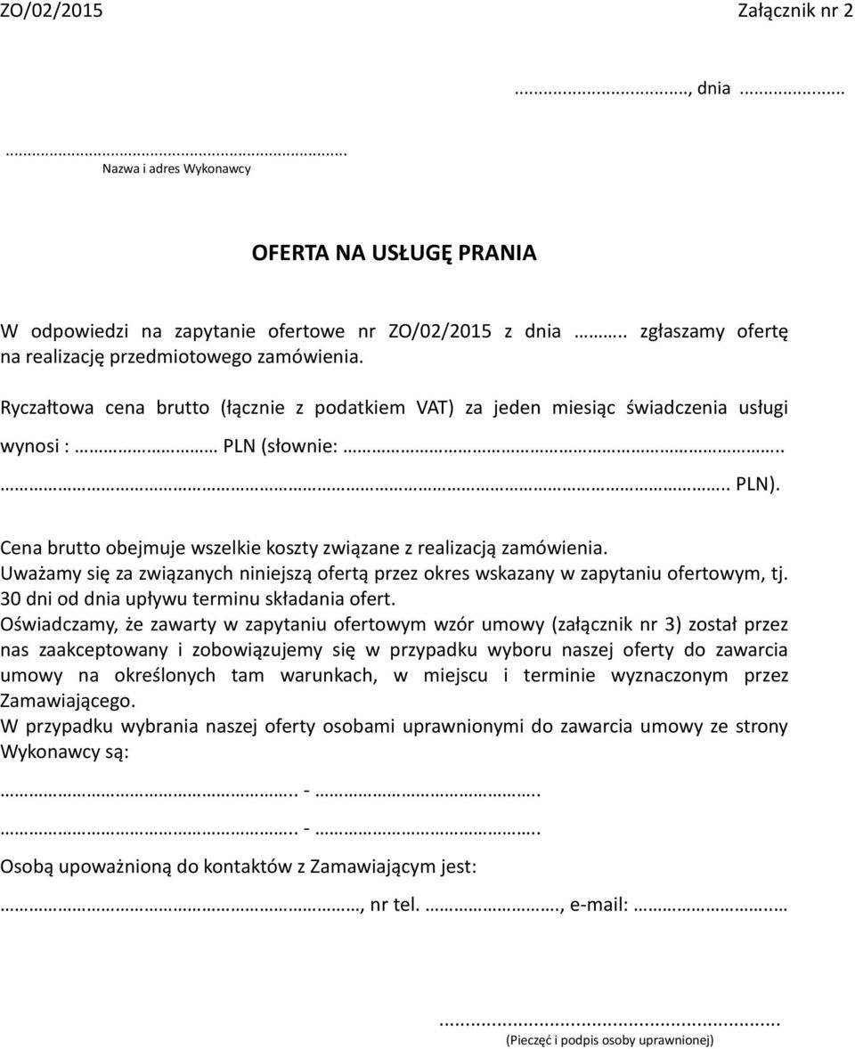 Cena brutto obejmuje wszelkie koszty związane z realizacją zamówienia. Uważamy się za związanych niniejszą ofertą przez okres wskazany w zapytaniu ofertowym, tj.