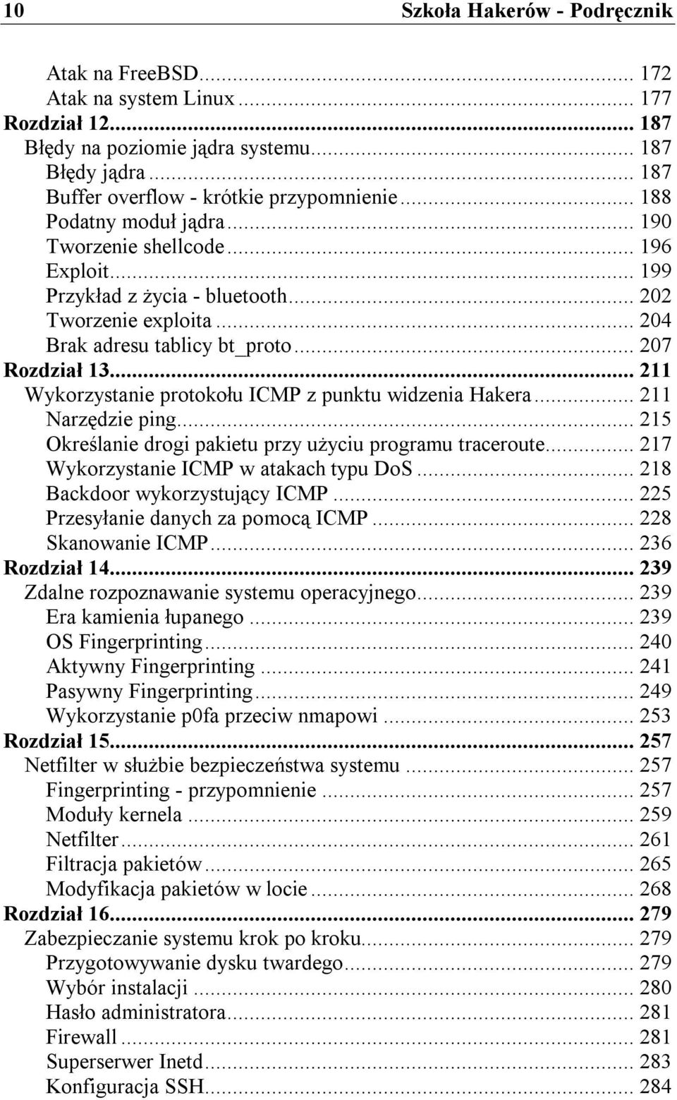 .. 211 Wykorzystanie protokołu ICMP z punktu widzenia Hakera... 211 Narzędzie ping... 215 Określanie drogi pakietu przy użyciu programu traceroute... 217 Wykorzystanie ICMP w atakach typu DoS.