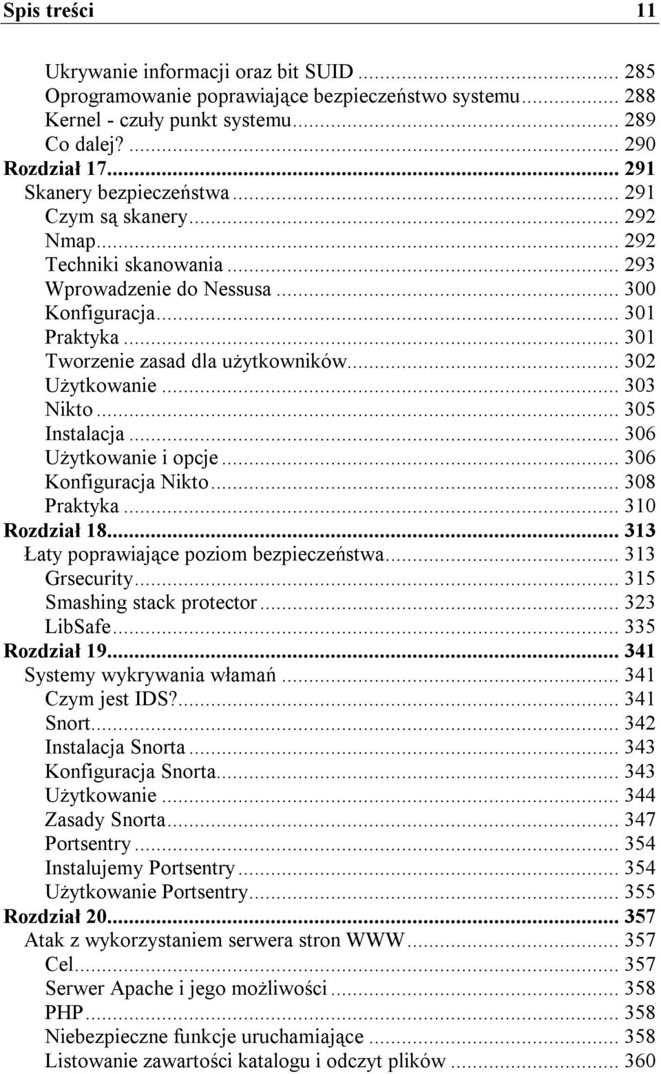 .. 302 Użytkowanie... 303 Nikto... 305 Instalacja... 306 Użytkowanie i opcje... 306 Konfiguracja Nikto... 308 Praktyka... 310 Rozdział 18... 313 Łaty poprawiające poziom bezpieczeństwa.