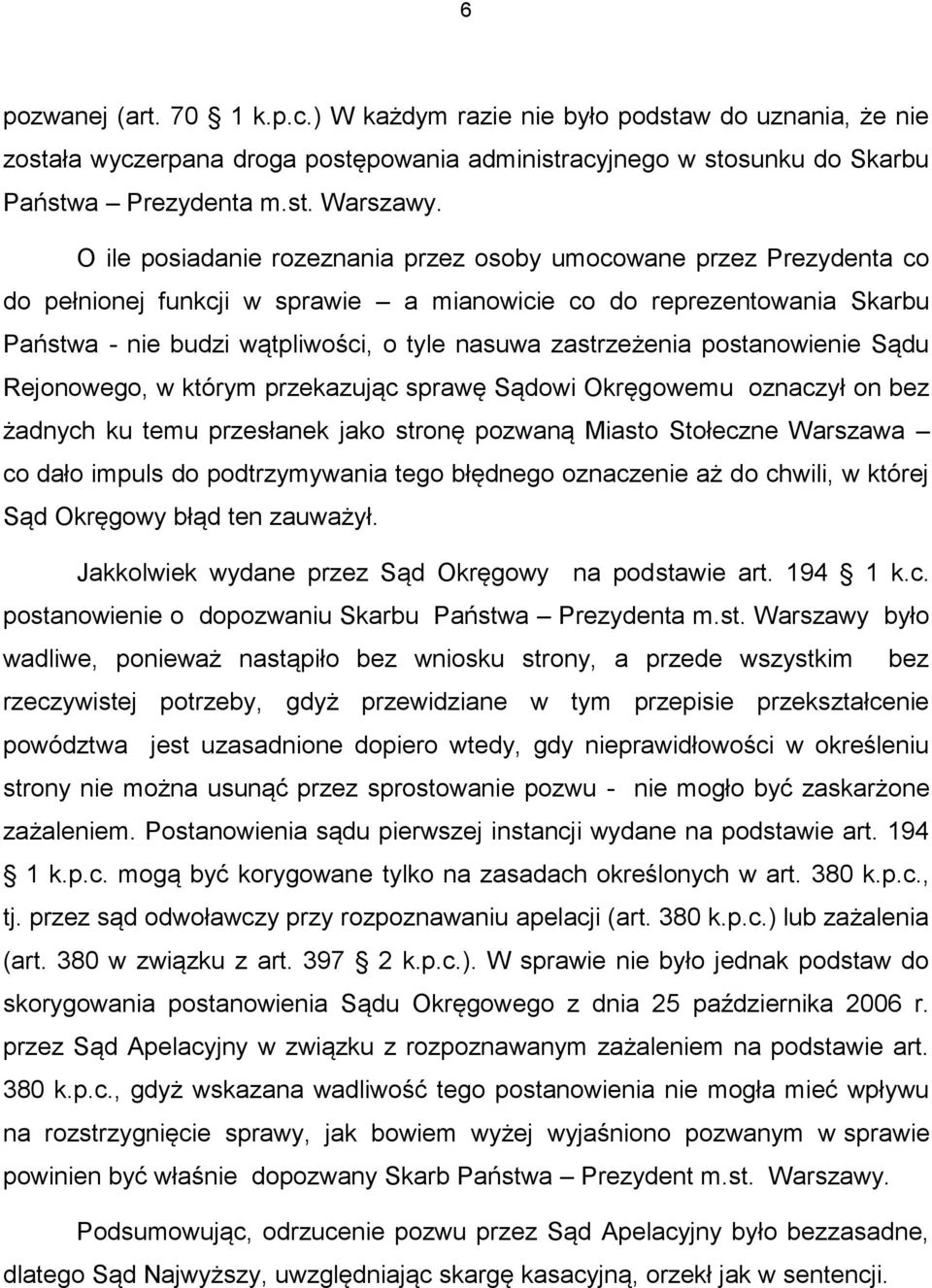 zastrzeżenia postanowienie Sądu Rejonowego, w którym przekazując sprawę Sądowi Okręgowemu oznaczył on bez żadnych ku temu przesłanek jako stronę pozwaną Miasto Stołeczne Warszawa co dało impuls do