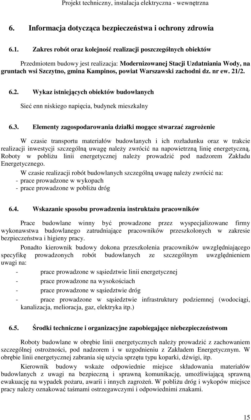 zachodni dz. nr ew. 21/2. 6.2. Wykaz istniejących obiektów budowlanych Sieć enn niskiego napięcia, budynek mieszkalny 6.3.