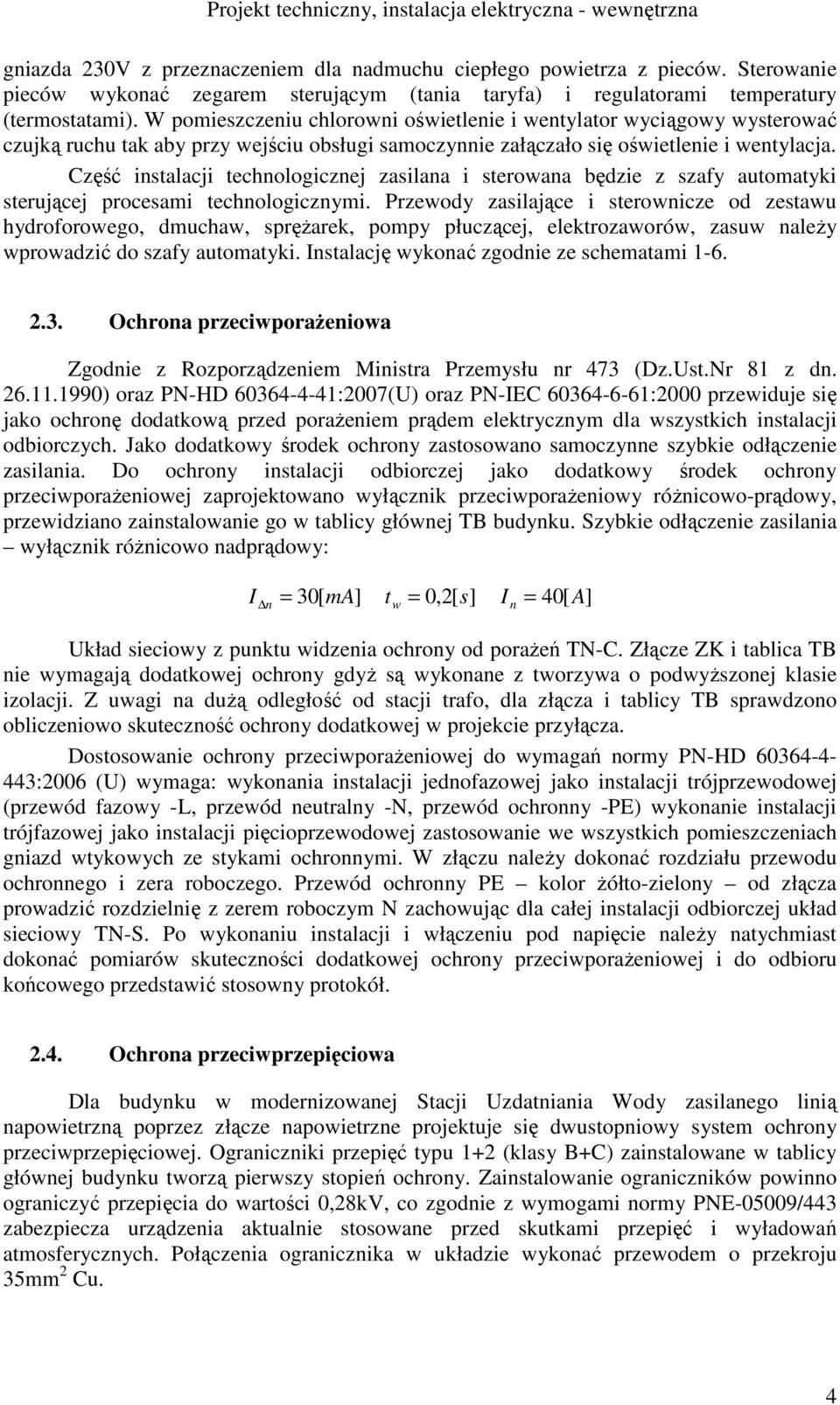 Część instalacji technologicznej zasilana i sterowana będzie z szafy automatyki sterującej procesami technologicznymi.