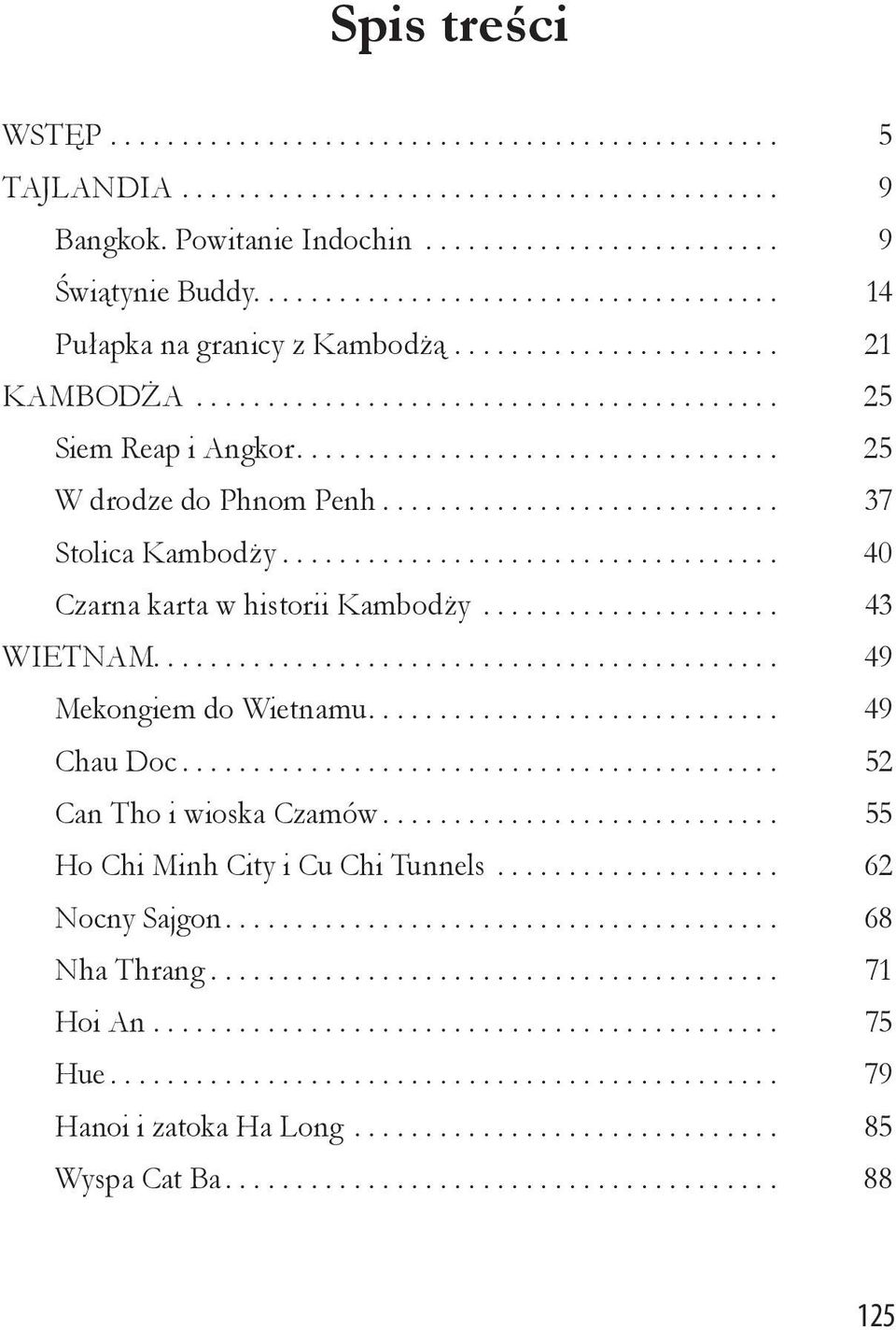 .. 40 Czarna karta w historii Kambodży... 43 WIETNAM... 49 Mekongiem do Wietnamu... 49 Chau Doc... 52 Can Tho i wioska Czamów.