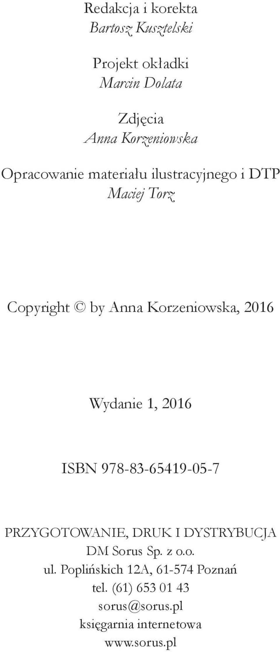 Wydanie 1, 2016 ISBN 978-83-65419-05-7 PRZYGOTOWANIE, DRUK I DYSTRYBUCJA DM Sorus Sp. z o.o. ul.