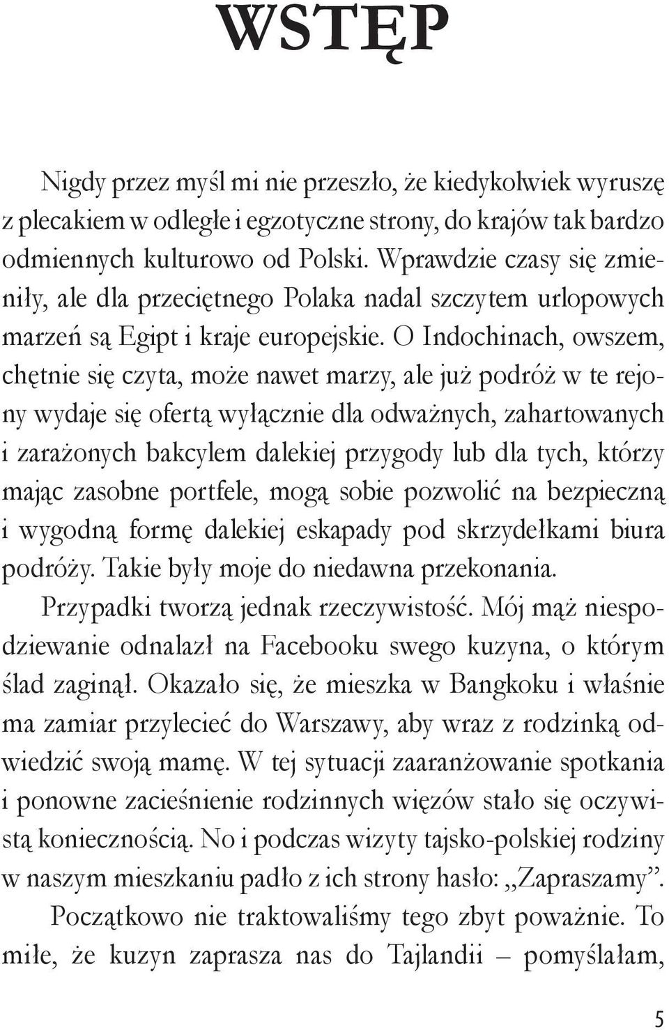 O Indochinach, owszem, chętnie się czyta, może nawet marzy, ale już podróż w te rejony wydaje się ofertą wyłącznie dla odważnych, zahartowanych i zarażonych bakcylem dalekiej przygody lub dla tych,