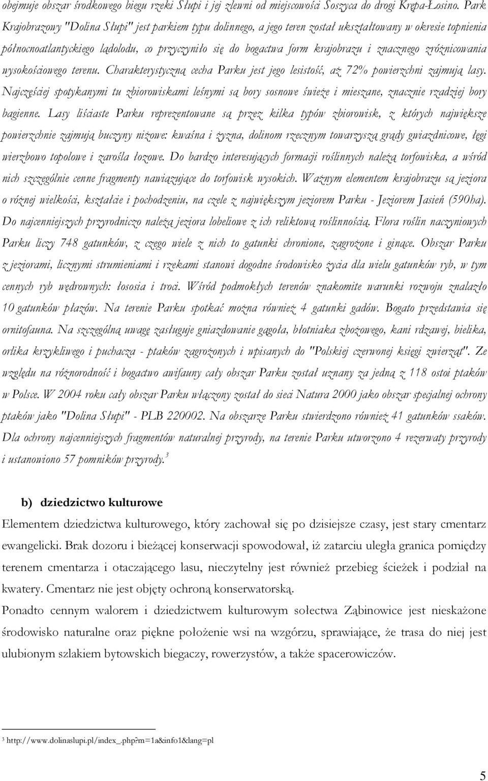 znacznego zróŝnicowania wysokościowego terenu. Charakterystyczną cecha Parku jest jego lesistość, aŝ 72% powierzchni zajmują lasy.