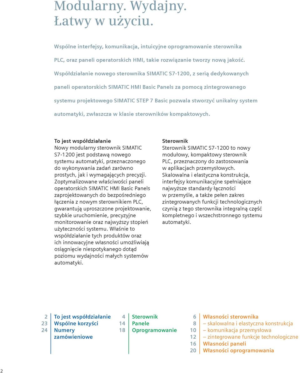 stworzyć unikalny system automatyki, zwłaszcza w klasie sterowników kompaktowych.