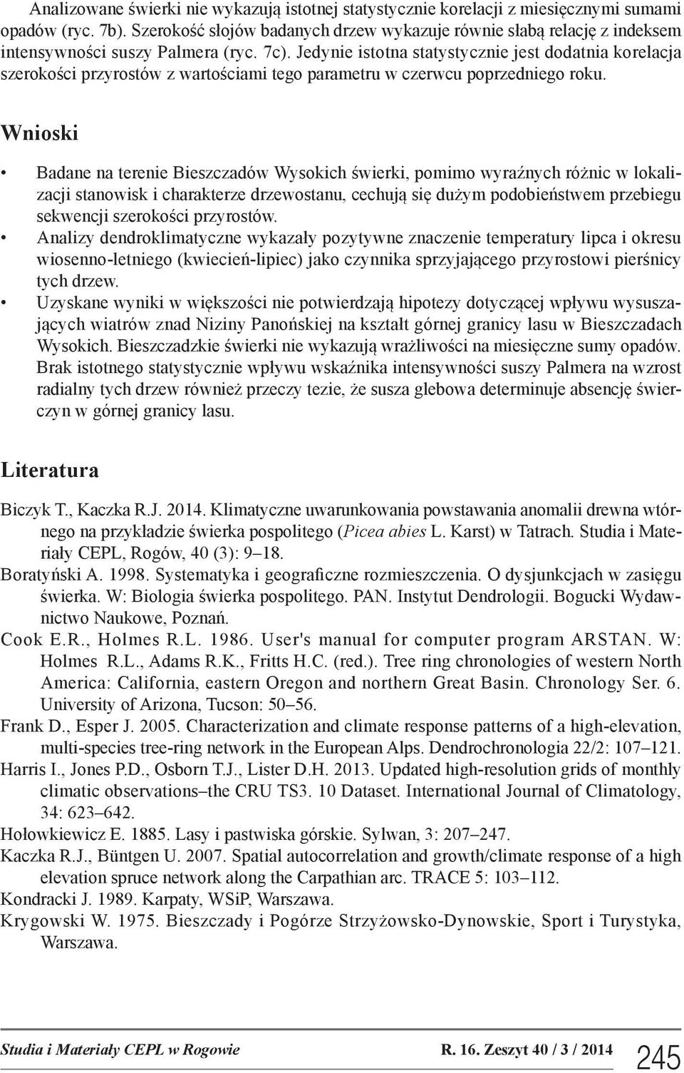 Jedynie istotna statystycznie jest dodatnia korelacja szerokości przyrostów z wartościami tego parametru w czerwcu poprzedniego roku.