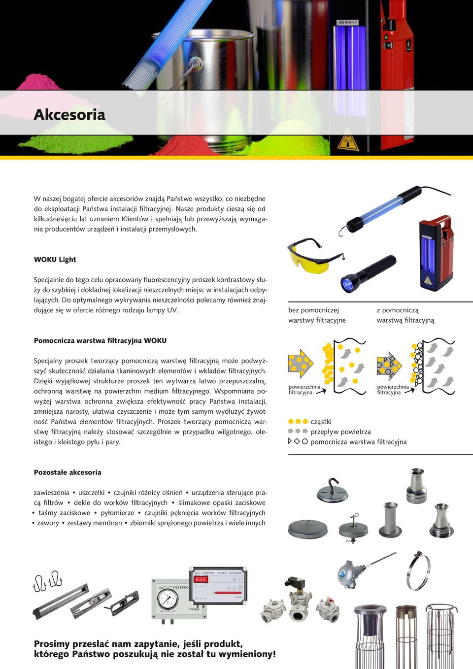 WOKU Light Specjalnie do tego celu opracowany fluorescencyjny proszek kontrastowy służy do szybkiej i dokładnej lokalizacji nieszczelnych miejsc w instalacjach odpylających.