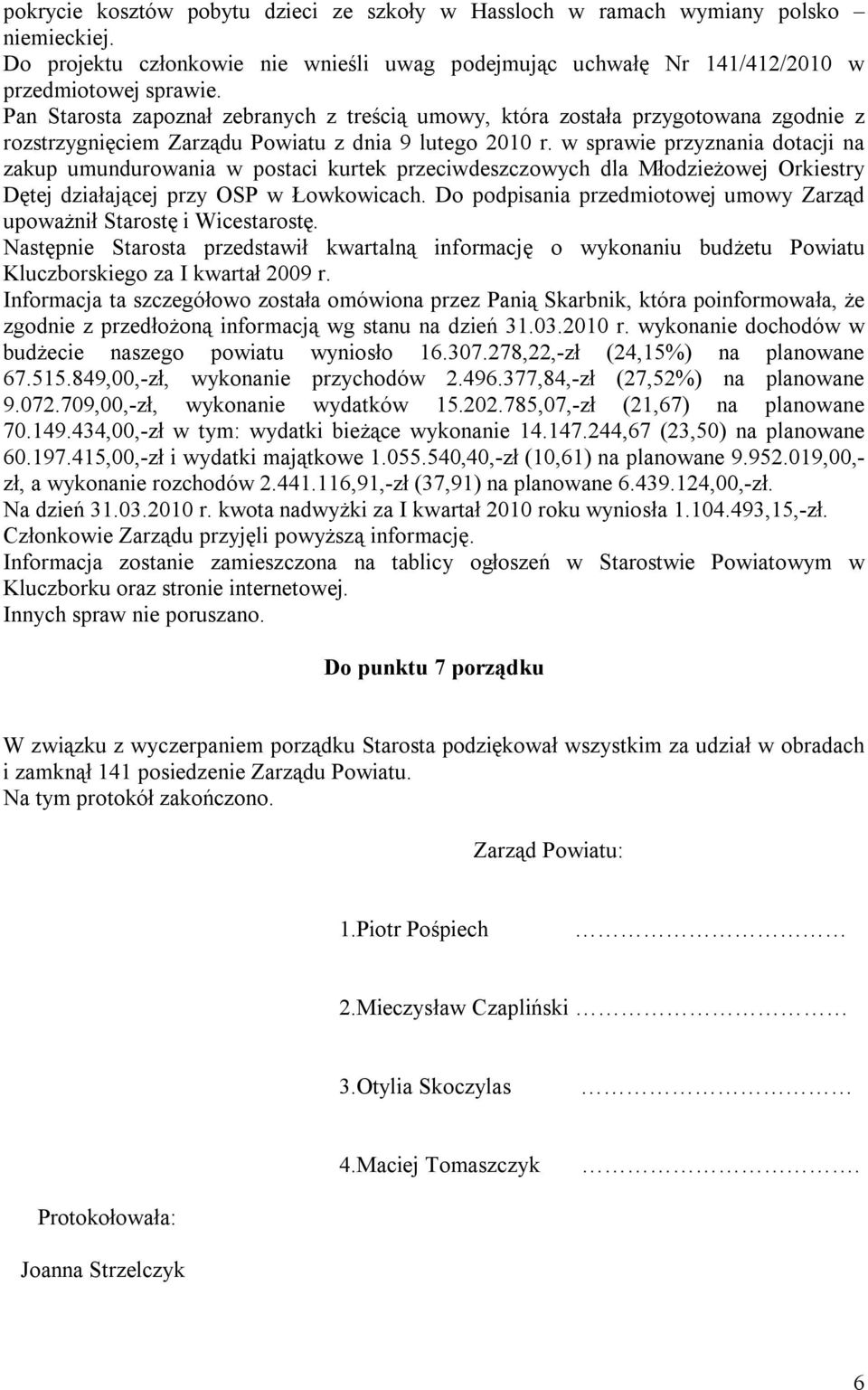 w sprawie przyznania dotacji na zakup umundurowania w postaci kurtek przeciwdeszczowych dla Młodzieżowej Orkiestry Dętej działającej przy OSP w Łowkowicach.