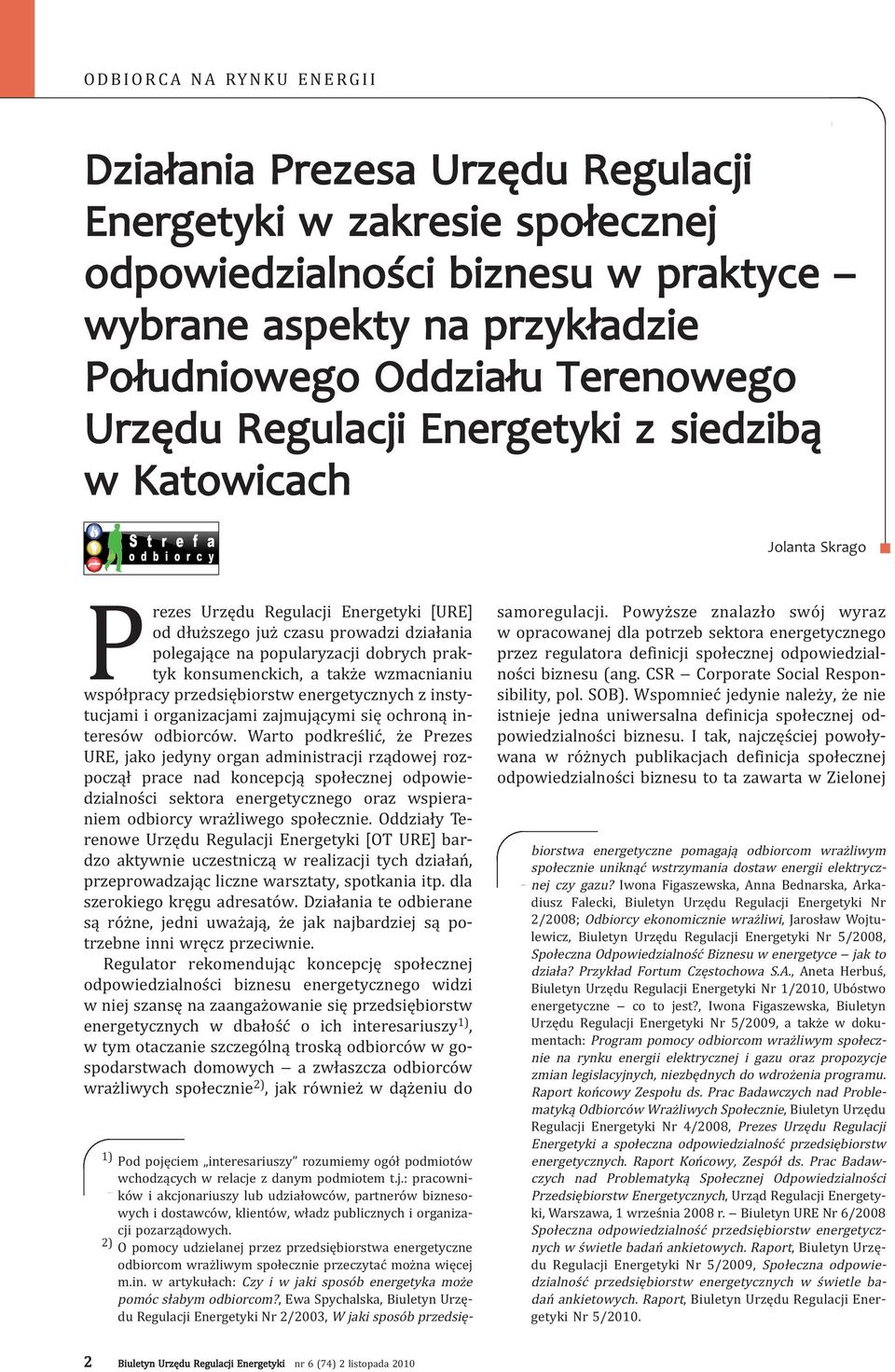 konsumenckich, a także wzmacnianiu współpracy przedsiębiorstw energetycznych z instytucjami i organizacjami zajmującymi się ochroną interesów odbiorców.