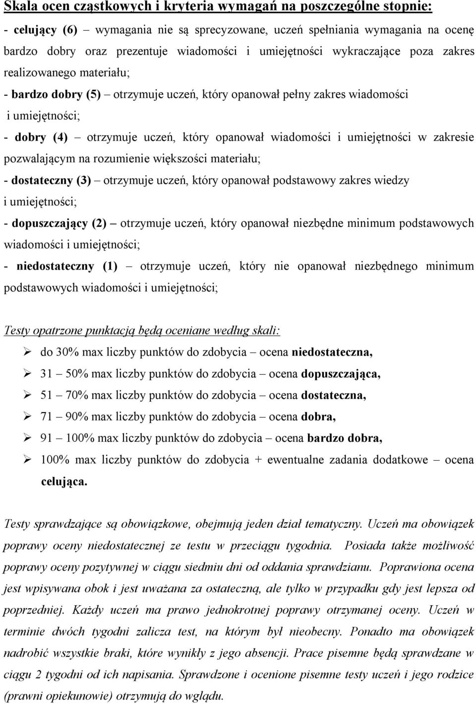 wiadomości i umiejętności w zakresie pozwalającym na rozumienie większości materiału; - dostateczny (3) otrzymuje uczeń, który opanował podstawowy zakres wiedzy i umiejętności; - dopuszczający (2)