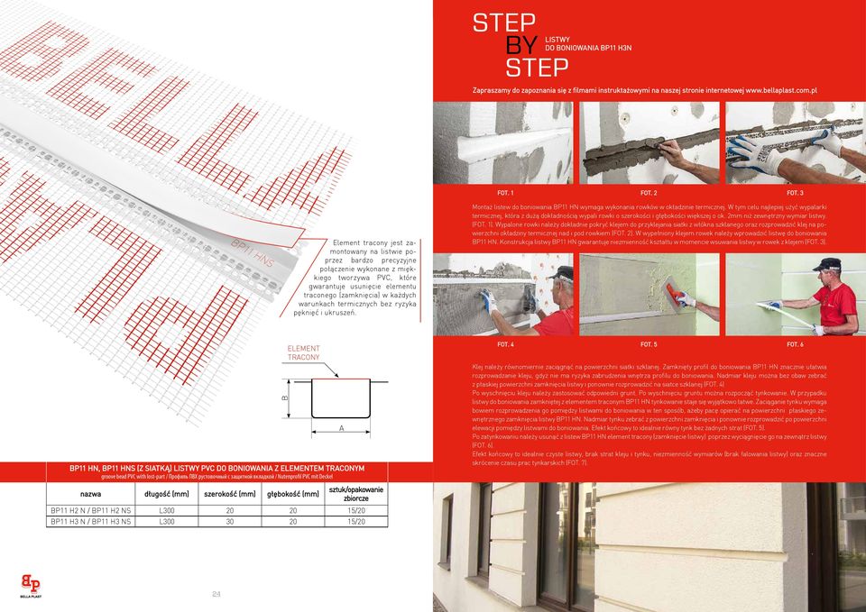 warunkach termicznych bez ryzyka pęknięć i ukruszeń. FOT. 1 FOT. 2 FOT. 3 Montaż listew do boniowania BP11 HN wymaga wykonania rowków w okładzinie termicznej.