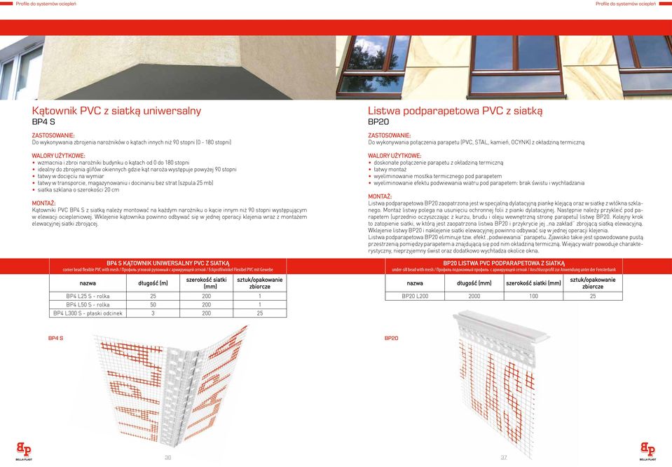 docinaniu bez strat (szpula 25 mb) siatka szklana o szerokości 20 cm Kątowniki PVC BP4 S z siatką należy montować na każdym narożniku o kącie innym niż 90 stopni występującym w elewacji ociepleniowej.