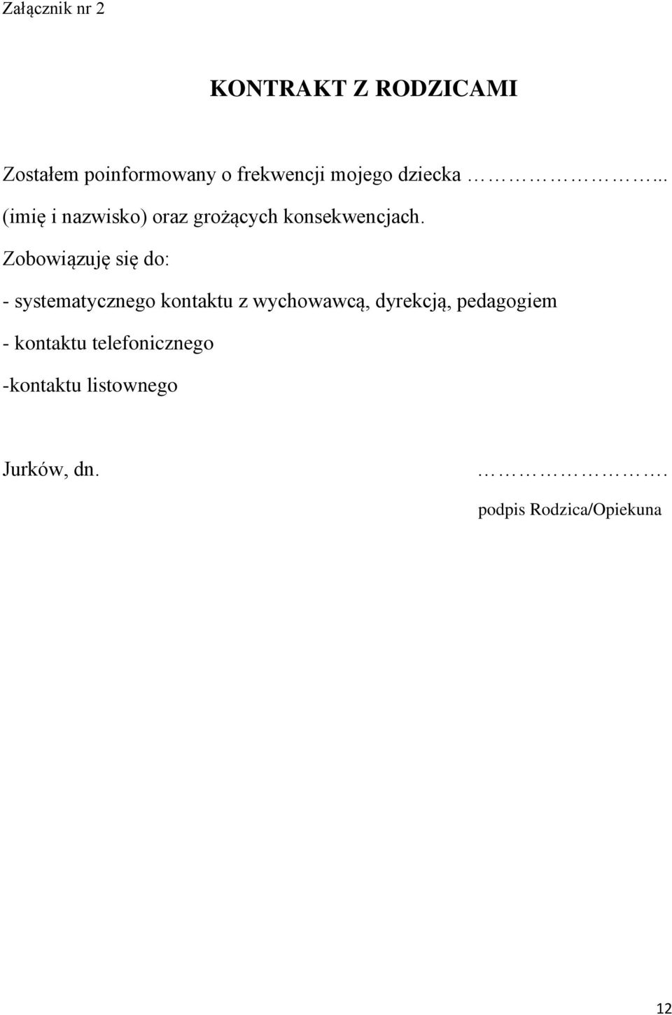 Zobowiązuję się do: - systematycznego kontaktu z wychowawcą, dyrekcją,