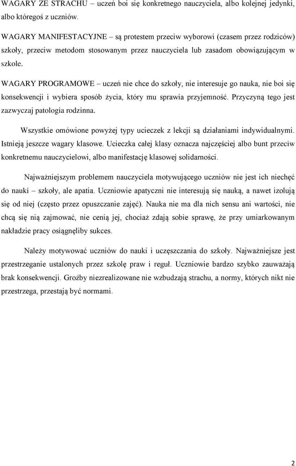 WAGARY PROGRAMOWE uczeń nie chce do szkoły, nie interesuje go nauka, nie boi się konsekwencji i wybiera sposób życia, który mu sprawia przyjemność. Przyczyną tego jest zazwyczaj patologia rodzinna.