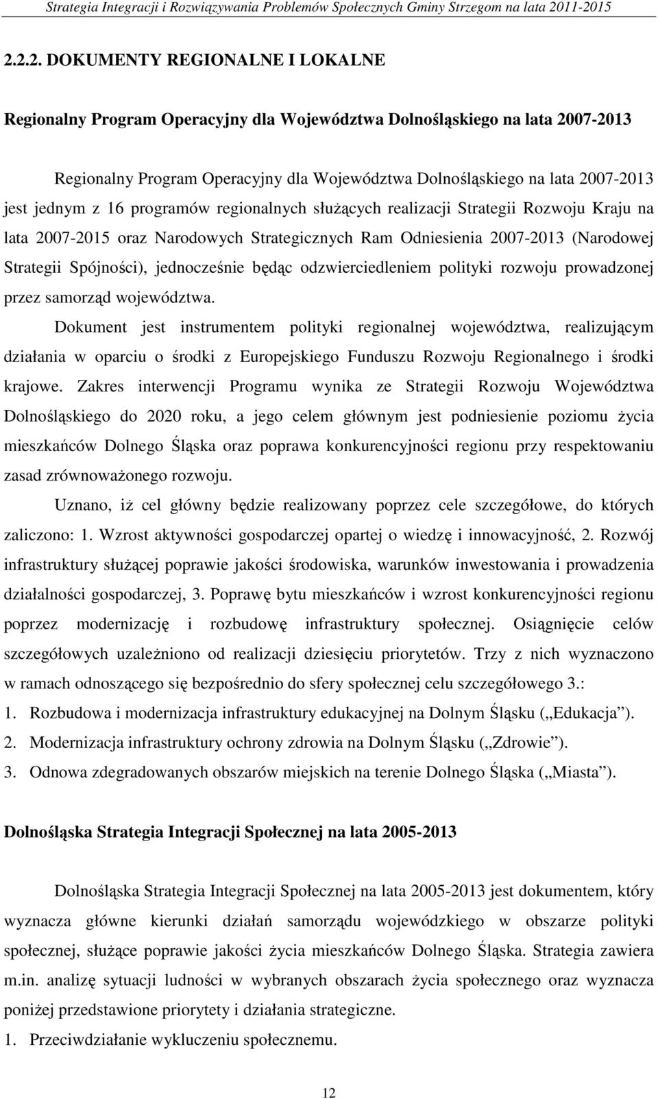 jednocześnie będąc odzwierciedleniem polityki rozwoju prowadzonej przez samorząd województwa.